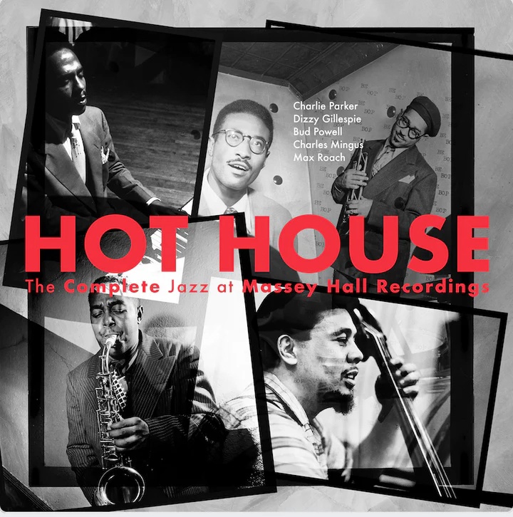 Hot House The Complete Jazz at Massey Hall Recordings Charlie Parker Dizzy Gillespie Bud Powell Charles Mingus Max Roach